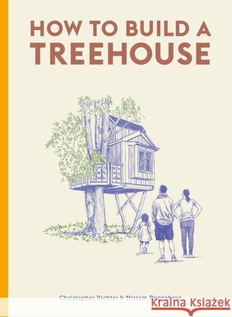 How to Build a Treehouse Christopher Richter David Sparshott 9780857829054