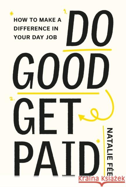 Do Good, Get Paid: How to Make a Difference in Your Day Job Natalie Fee 9780857829191