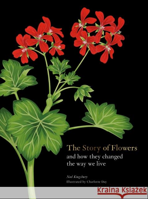 The Story of Flowers: And How They Changed the Way We Live Noel Kinsbury Charlotte Day 9780857829207 Orion Publishing Co