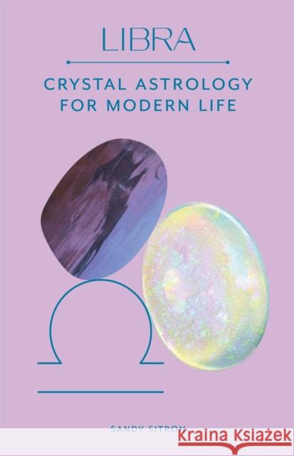 Libra: Crystal Astrology for Modern Life Sandy Sitron 9780857829283 Orion Publishing Co
