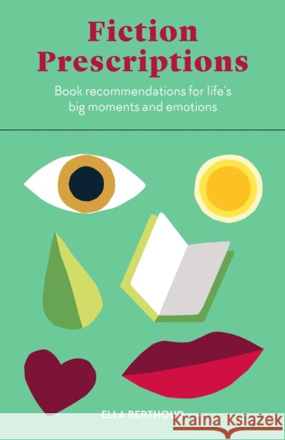 Fiction Prescriptions: Bibliotherapy for Modern Life Ella Berthoud 9780857829344 Orion Publishing Co