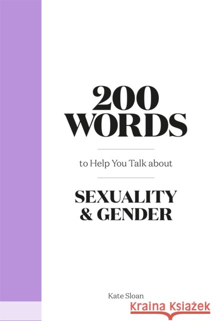 200 Words to Help you Talk about Sexuality & Gender Kate Sloan 9780857829504