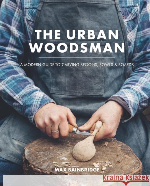 The Urban Woodsman Max Bainbridge 9780857833778