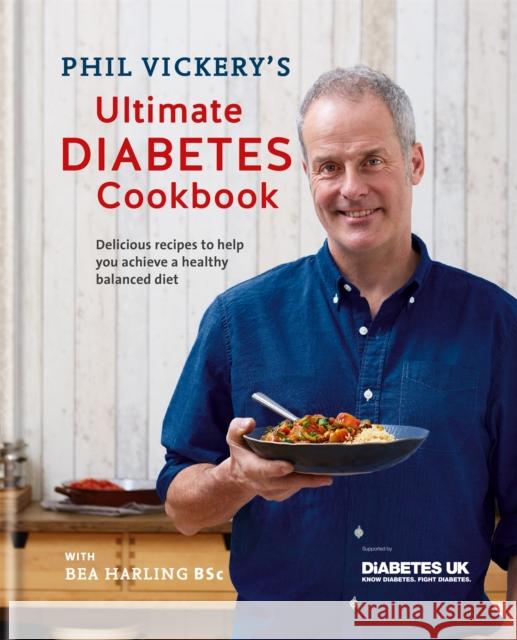 Phil Vickery's Ultimate Diabetes Cookbook: Delicious recipes to help you achieve a healthy, balanced diet in association with Diabetes UK Vickery, Phil 9780857834072