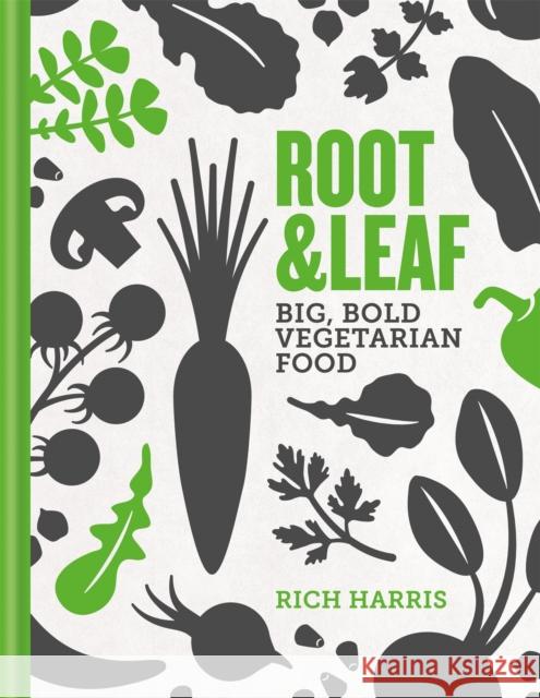Root & Leaf: Big, bold vegetarian food Rich Harris 9780857834416 Octopus Publishing Group