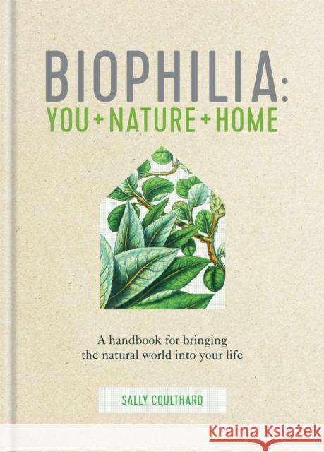 Biophilia: You + Nature + Home Sally Coulthard 9780857837158 Kyle Books