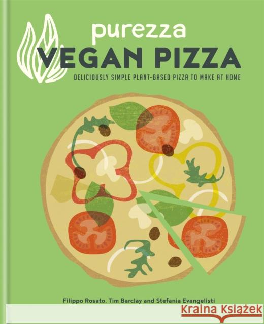 Purezza Vegan Pizza: Deliciously simple plant-based pizza to make at home Filippo Rosato 9780857837448 Octopus Publishing Group