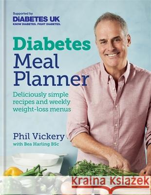 Diabetes Meal Planner: Deliciously simple recipes and weekly weight-loss menus – Supported by Diabetes UK Phil Vickery 9780857837783
