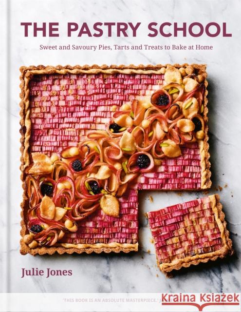 The Pastry School: Sweet and Savoury Pies, Tarts and Treats to Bake at Home Julie Jones 9780857837806 Octopus Publishing Group