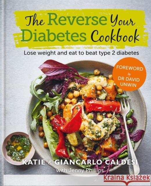 The Reverse Your Diabetes Cookbook: Lose weight and eat to beat type 2 diabetes Giancarlo Caldesi 9780857838575 Octopus Publishing Group