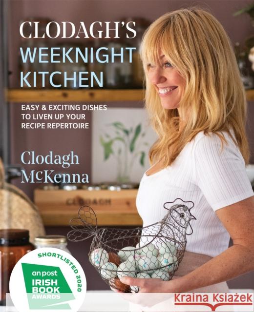 Clodagh's Weeknight Kitchen: Easy & exciting dishes to liven up your recipe repertoire Clodagh McKenna Ltd 9780857838872 Octopus Publishing Group