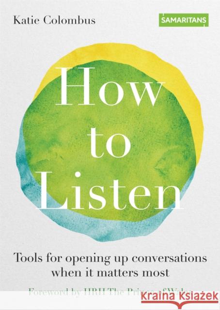 How to Listen: Tools for opening up conversations when it matters most The Samaritan Enterprises Limited 9780857839404 Octopus Publishing Group