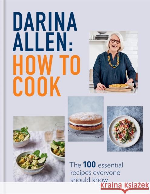 How to Cook: The 100 Essential Recipes Everyone Should Know Darina Allen 9780857839657