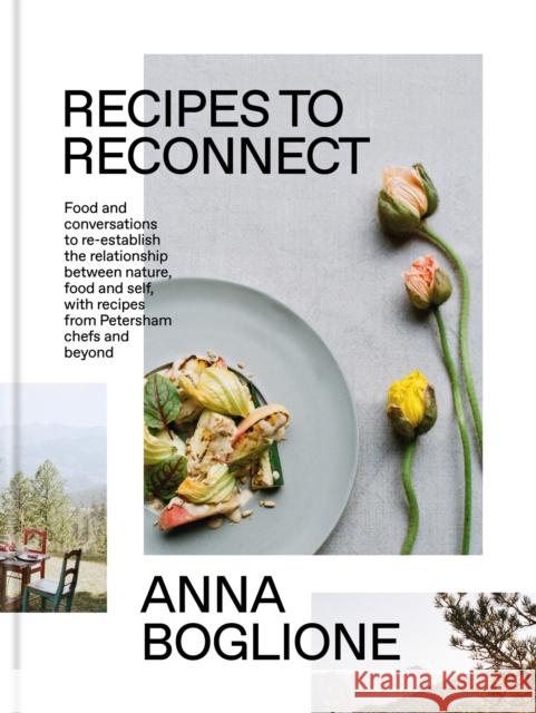 Recipes to Reconnect: Food and Conversations to Re-Establish the Relationship Between Nature, Food and Self Anna Boglione 9780857839961 Octopus Publishing Group