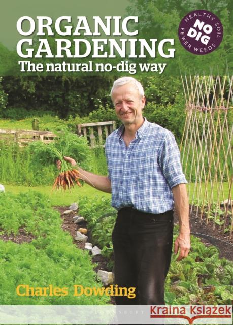 Organic Gardening: The natural no-dig way Charles Dowding 9780857840899 Bloomsbury Publishing PLC