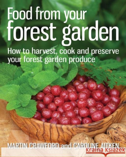 Food from your Forest Garden: How to Harvest, Cook and Preserve Your Forest Garden Produce Caroline Aitken 9780857841124 0