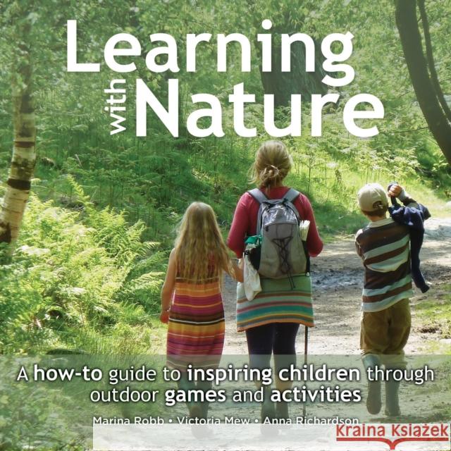 Learning with Nature: A How-To Guide to Inspiring Children Through Outdoor Games and Activities Robb, Marina 9780857842381 Uit Cambridge Ltd.