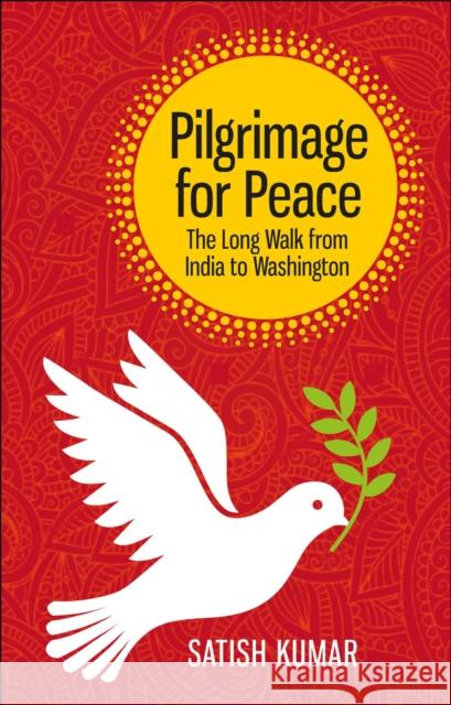 Pilgrimage for Peace: The Long Walk from India to Washington Satish Kumar 9780857845290