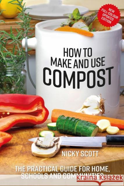 How to Make and Use Compost: The Practical Guide for Home, Schools and Communities SCOTT NICK 9780857845450 SIGNATURE BOOK REPRESENTATION