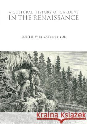 A Cultural History of Gardens in the Renaissance Elizabeth Hyde 9780857850317 Bloomsbury Academic