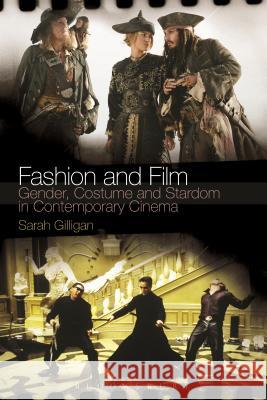 Fashion and Film: Gender, Costume and Stardom in Contemporary Cinema Sarah Gilligan 9780857850454