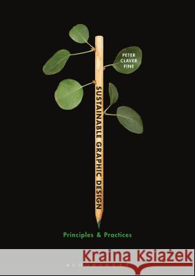 Sustainable Graphic Design : Principles and Practices Peter Fine 9780857850638 Bloomsbury Academic