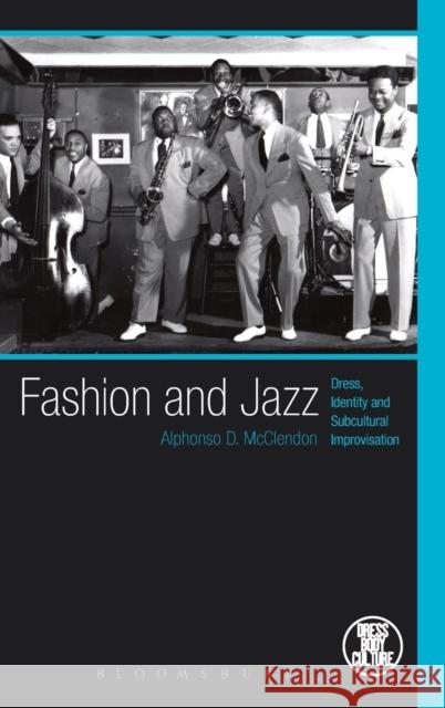 Fashion and Jazz: Dress, Identity and Subcultural Improvisation McClendon, Alphonso 9780857851260 Bloomsbury Academic