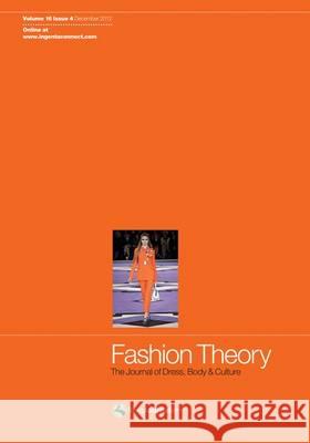 Fashion Theory: The Journal of Dress, Body and Culture: Volume 16, Issue 4 Valerie Steele 9780857852540 Bloomsbury Publishing PLC