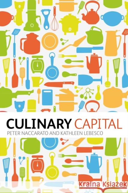 Culinary Capital. by Kathleen Lebesco, Peter Naccarato Naccarato, Peter 9780857853820