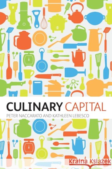 Culinary Capital. by Kathleen Lebesco, Peter Naccarato Naccarato, Peter 9780857853837 Berg Publishers