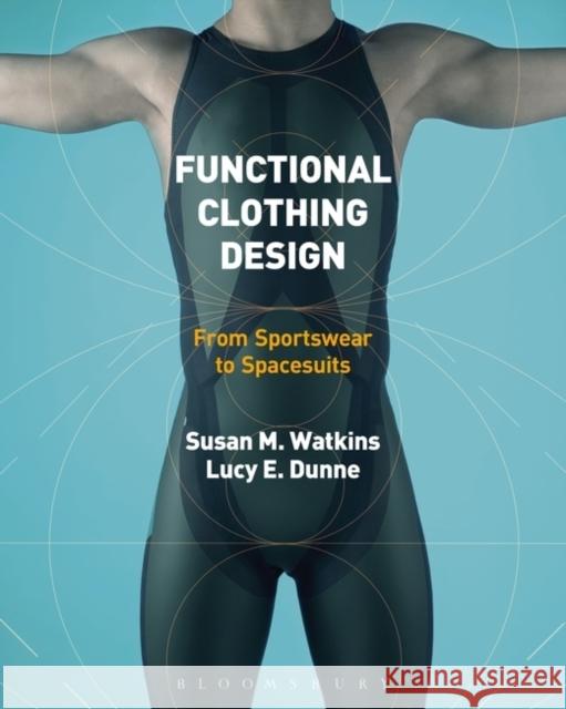 Functional Clothing Design: From Sportswear to Spacesuits Watkins, Susan 9780857854674