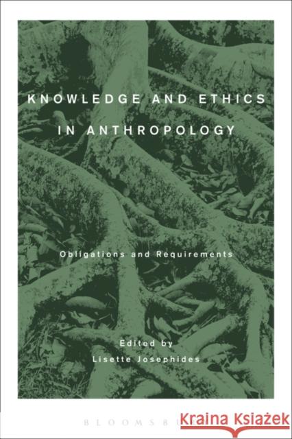 Knowledge and Ethics in Anthropology: Obligations and Requirements Josephides, Lisette 9780857855442 Bloomsbury Academic
