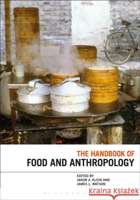 The Handbook of Food and Anthropology Dr Jakob A. Klein (SOAS, University of London, UK), Professor James L. Watson (Harvard University, USA) 9780857855947