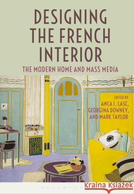 Designing the French Interior: The Modern Home and Mass Media Lasc, Anca I. 9780857856593 Bloomsbury Academic