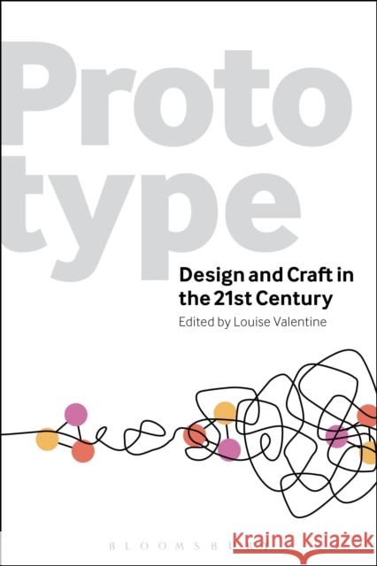 Prototype: Design and Craft in the 21st Century Valentine, Louise 9780857856821 Bloomsbury Academic