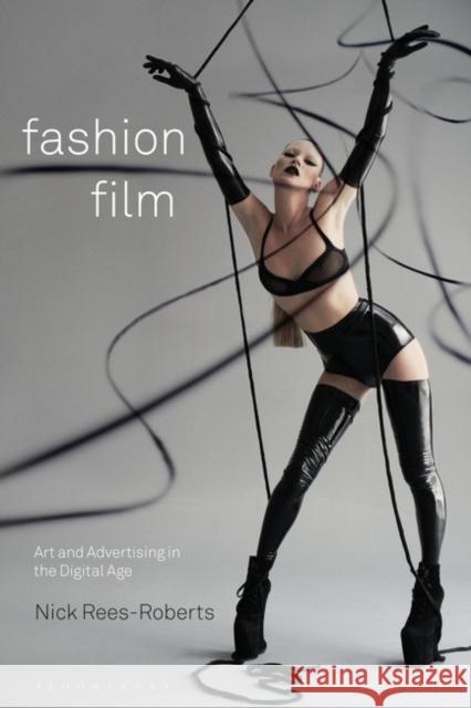 Fashion Film: Art and Advertising in the Digital Age Rees-Roberts, Nick 9780857857002 Bloomsbury Academic