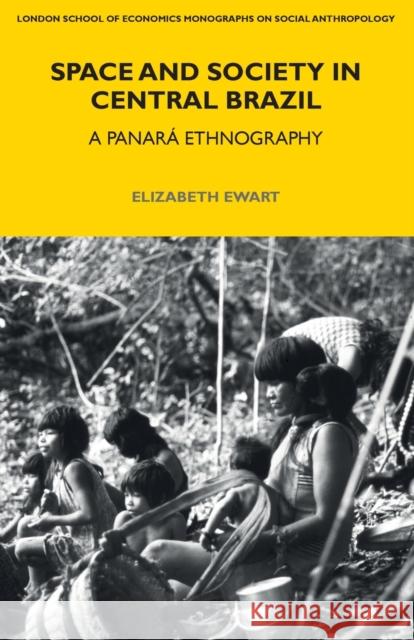 Space and Society in Central Brazil: A Panará Ethnography Ewart, Elizabeth 9780857857262