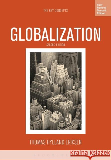 Globalization : The Key Concepts Thomas Hylland Eriksen 9780857857422 Taylor & Francis Ltd