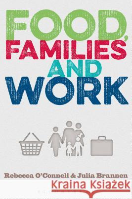 Food, Families and Work Rebecca O'Connell Julia Brannen 9780857857507 Bloomsbury Academic