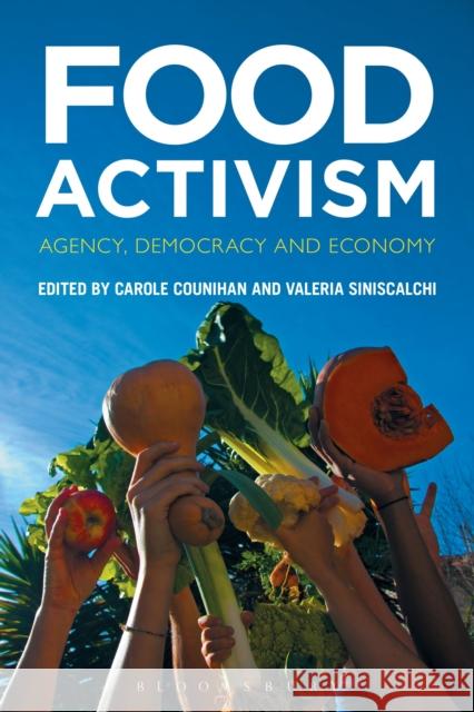 Food Activism: Agency, Democracy and Economy Prof Carole Counihan (Millersville University, USA), Valeria Siniscalchi (The School for Advanced Studies in the Social  9780857858320