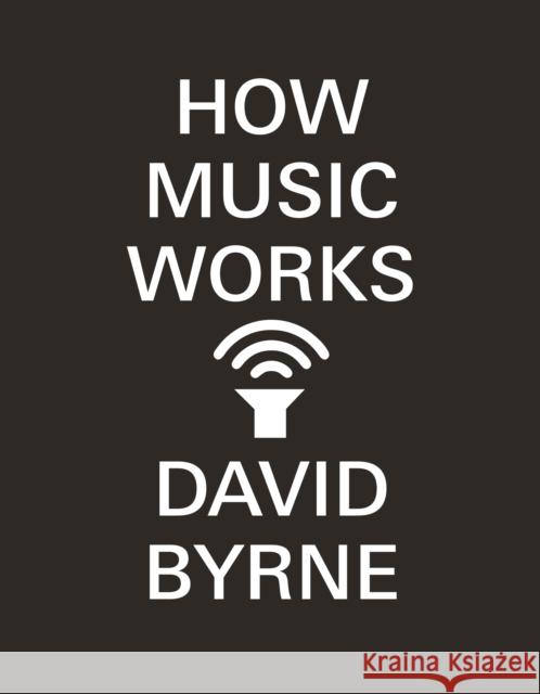 How Music Works David Byrne 9780857862525 Canongate Books