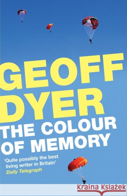 The Colour of Memory Geoff Dyer 9780857862716 Canongate Books