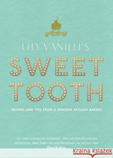 Lily Vanilli's Sweet Tooth: Recipes and Tips from a Modern Artisan Bakery Jones, Lily 9780857864413