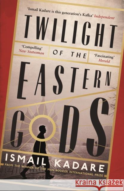 Twilight of the Eastern Gods Ismail Kadare 9780857866196