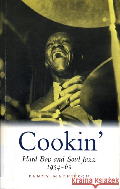 Cookin': Hard Bop and Soul Jazz 1954-65 Kenny Mathieson 9780857866202 Canongate Books