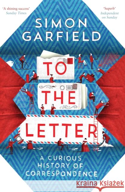 To the Letter: A Curious History of Correspondence Simon Garfield 9780857868619 Canongate Books