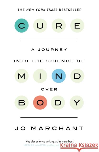 Cure: A Journey Into the Science of Mind over Body Jo Marchant 9780857868855 Canongate Books