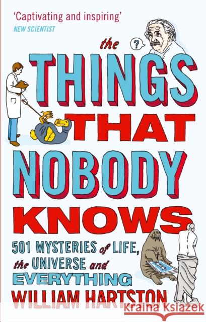 The Things that Nobody Knows: 501 Mysteries of Life, the Universe and Everything William Hartston 9780857896223 Atlantic Books