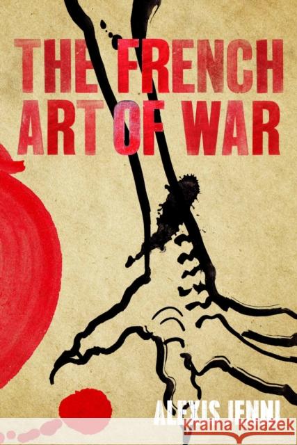 The French Art of War Alexis Jenni Frank Wynne  9780857897534