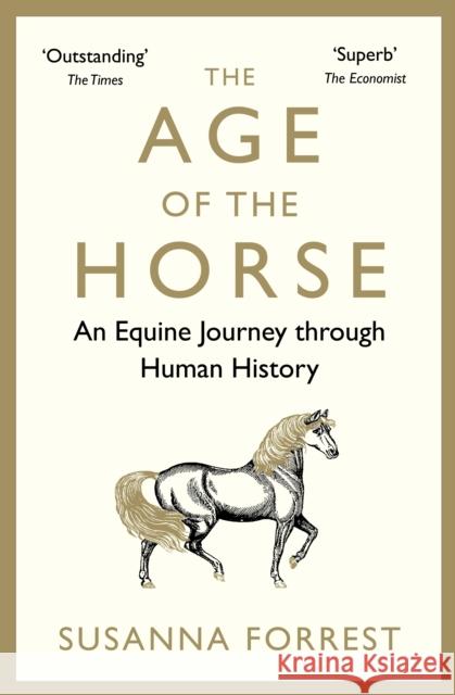 The Age of the Horse: An Equine Journey through Human History Susanna (Author) Forrest 9780857899002